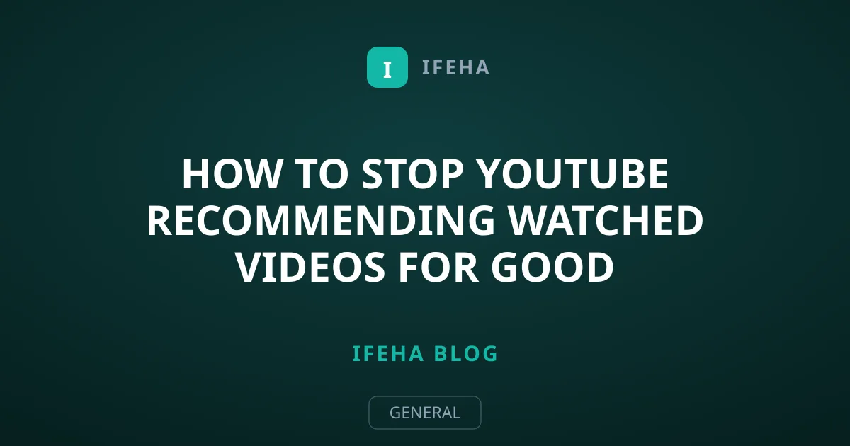 How to Stop YouTube Recommending Watched Videos for Good